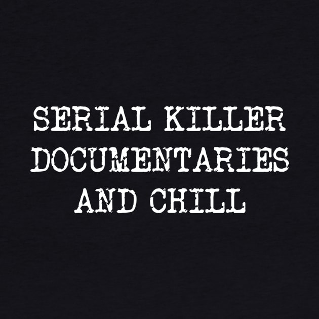Serial killer documentaries and chill by TheRainbowPossum